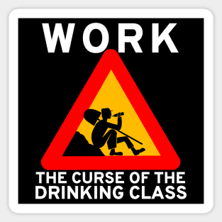 Work The Curse Of The Drinking Class - Meme, Leftist, Sign, Worker, Drinking Sticker